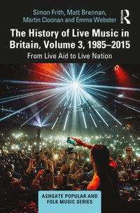 History of Live Music in Britain, Volume III, 1985-2015 [DRM] - Emma Webster - ebook