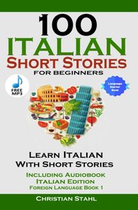 100 Italian Short Stories for Beginners Learn Italian with Stories with Audio [DRM] - Christian Stahl - ebook