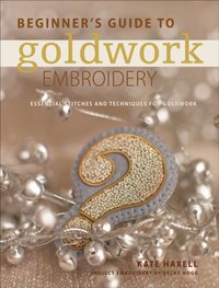 Beginner's Guide to Goldwork Embroidery [DRM] - Kate Haxell - ebook