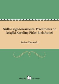 Nullo i jego towarzysze. Przedmowa do książki Karoliny Firlej-Bielańskiej - Stefan Żeromski - ebook