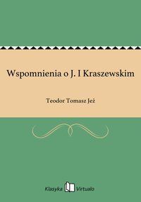 Wspomnienia o J. I Kraszewskim - Teodor Tomasz Jeż - ebook