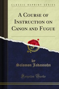 Course of Instruction on Canon and Fugue [DRM] - Salomon Jadassohn - ebook
