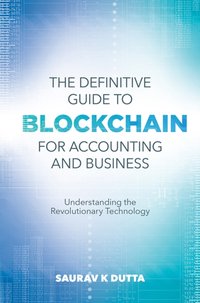 Definitive Guide to Blockchain for Accounting and Business [DRM] - Saurav K. Dutta - ebook