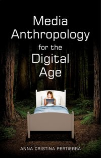 Media Anthropology for the Digital Age [DRM] - Anna Cristina Pertierra - ebook