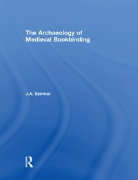 Archaeology of Medieval Bookbinding [DRM] - J.A. Szirmai - ebook