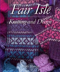 Fair Isle Knitting and Design [DRM] - Nicki Merrall - ebook