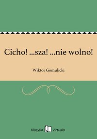 Cicho! ...sza! ...nie wolno! - Wiktor Gomulicki - ebook