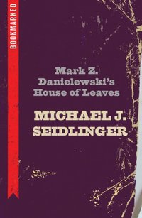 Mark Z. Danielewski's House of Leaves: Bookmarked [DRM] - Michael Seidlinger - ebook