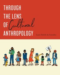 Through the Lens of Cultural Anthropology [DRM] - Laura Tubelle de Gonzalez - ebook