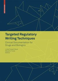 Targeted Regulatory Writing Techniques: Clinical Documents for Drugs and Biologics [DRM] - MaryAnn Foote - ebook