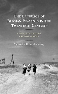 Language of Russian Peasants in the Twentieth Century [DRM] - Alexander D. Nakhimovsky - ebook
