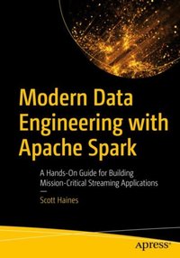 Modern Data Engineering with Apache Spark [DRM] - Scott Haines - ebook