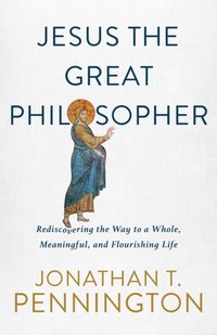 Jesus the Great Philosopher [DRM] - Jonathan T. Pennington - ebook