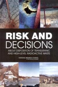 Risk and Decisions About Disposition of Transuranic and High-Level Radioactive Waste [DRM] - Committee on Risk-Based Approaches for Disposition of Transuranic and High-Level Radioactive Waste - ebook
