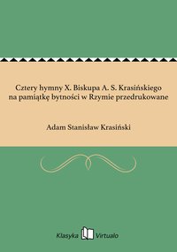 Cztery hymny X. Biskupa A. S. Krasińskiego na pamiątkę bytności w Rzymie przedrukowane - Adam Stanisław Krasiński - ebook