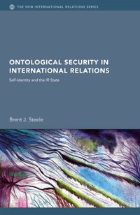 Ontological Security in International Relations [DRM] - Brent J. Steele - ebook