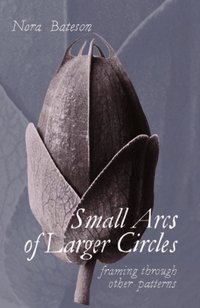 Small Arcs of Larger Circles [DRM] - Nora Bateson - ebook