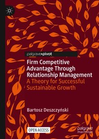 Firm Competitive Advantage Through Relationship Management [DRM] - Bartosz Deszczynski - ebook