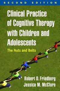 Clinical Practice of Cognitive Therapy with Children and Adolescents, Second Edition [DRM] - Jessica M. McClure - ebook