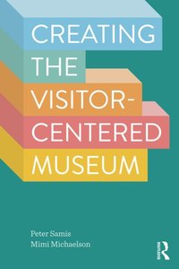 Creating the Visitor-Centered Museum [DRM] - Mimi Michaelson - ebook