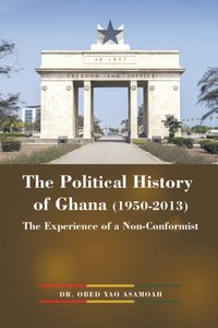 Political History of Ghana (1950-2013) [DRM] - Dr. Obed Yao Asamoah - ebook