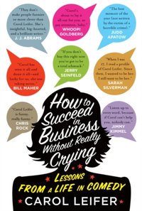 How to Succeed in Business Without Really Crying [DRM] - Carol Leifer - ebook