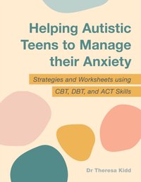 Helping Autistic Teens to Manage their Anxiety [DRM] - Dr Theresa Kidd - ebook