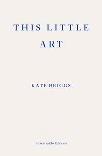 This Little Art [DRM] - Kate Briggs - ebook