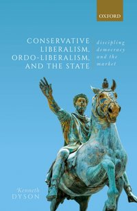 Conservative Liberalism, Ordo-liberalism, and the State [DRM] - Kenneth Dyson - ebook