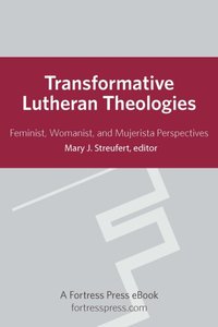 Transformative Lutheran Theologies [DRM] - Streufert Mary J. Streufert - ebook
