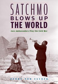 Satchmo Blows Up the World [DRM] - Penny M. Von Eschen - ebook