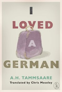 I Loved a German [DRM] - Anton H Tammsaare - ebook