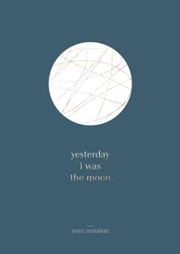 yesterday i was the moon [DRM] - Noor Unnahar - ebook