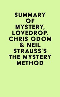 Summary of Mystery, Lovedrop, Chris Odom & Neil Strauss's The Mystery Method [DRM] - IRB Media - ebook