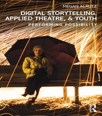 Digital Storytelling, Applied Theatre, & Youth [DRM] - Megan Alrutz - ebook