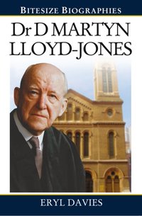 Dr Martyn Lloyd-Jones : A Bite-size biography of Dr Martyn Lloyd-Jones [DRM] - Eryl Davies - ebook