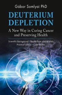 Deuterium Depletion : A New Way in Curing Cancer and Preserving Health [DRM] - Gabor Somlyai - ebook