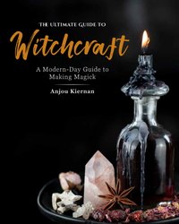 Ultimate Guide to Witchcraft [DRM] - Anjou Kiernan - ebook