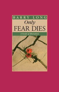 Only Fear Dies [DRM] - Barry Long - ebook