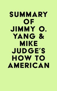 Summary of Jimmy O. Yang & Mike Judge's How to American [DRM] - IRB Media - ebook