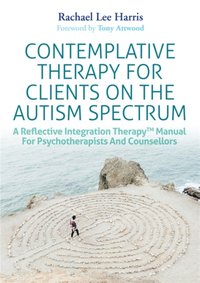Contemplative Therapy for Clients on the Autism Spectrum [DRM] - Rachael Lee Harris - ebook