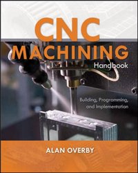 CNC Machining Handbook: Building, Programming, and Implementation [DRM] - Alan Overby - ebook