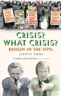 Crisis? What Crisis? [DRM] - Alwyn W. Turner - ebook