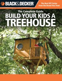 Black & Decker The Complete Guide: Build Your Kids a Treehouse [DRM] - John Drigot - ebook