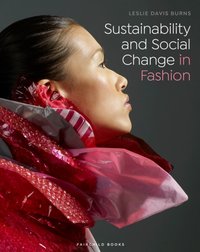 Sustainability and Social Change in Fashion [DRM] - Davis Burns Leslie Davis Burns - ebook