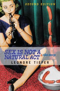 Sex Is Not A Natural Act & Other Essays [DRM] - Leonore Tiefer - ebook