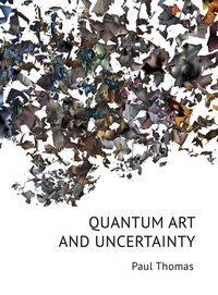 Quantum Art & Uncertainty [DRM] - Paul Thomas - ebook