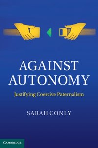 Against Autonomy [DRM] - Sarah Conly - ebook
