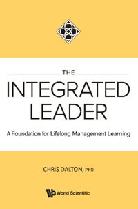 Integrated Leader, The: A Foundation For Lifelong Management Learning [DRM] - Dalton Chris Dalton - ebook