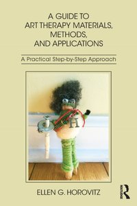 Guide to Art Therapy Materials, Methods, and Applications [DRM] - Ellen G. Horovitz - ebook